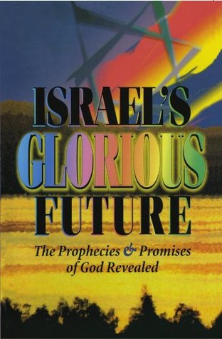 Cover of Israel's Glorious Future - The Prophecies and Promises Of God Revealed